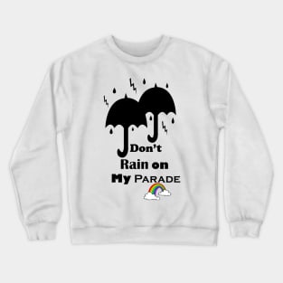 Don't Rain on My Parade Crewneck Sweatshirt